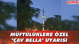 Müftülüklere özel 'çav bella' uyarısı