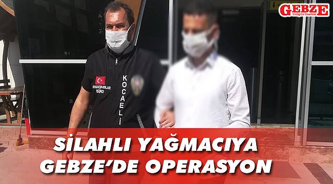 Silahlı yağmacıya Gebze'de operasyon