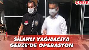 Silahlı yağmacıya Gebze'de operasyon