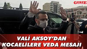Vali Aksoy'dan Kocaelilere veda mesajı