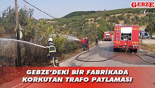 Gebze'de korkutan trafo patlaması