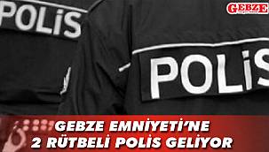 Gebze Emniyeti’ne 2 rütbeli polis geliyor