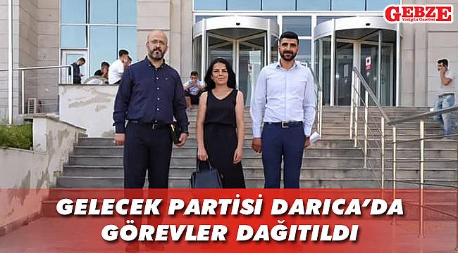 Gelecek Partisi Darıca’da görevler dağıtıldı