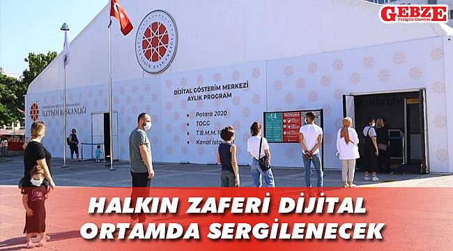 Halkın zaferi dijital ortamda sergilenecek
