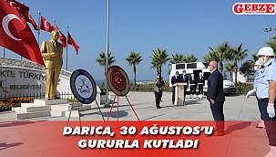 Darıca, 30 Ağustos'u gururla kutladı