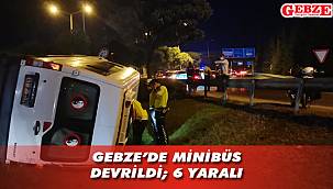 Gebze'de minibüs devrildi; 6 yaralı