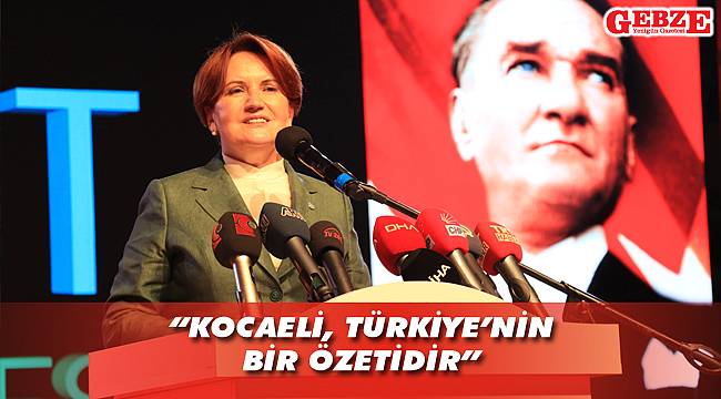 İYİ Parti Lideri Akşener, Kocaeli'nde konuştu