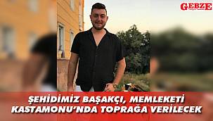 Şehidimizin naaşı memleketine gönderilecek