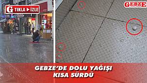 Gebze'de dolu yağışı panik yarattı