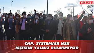 CHP heyeti Systemair HSK işçisinin yanında