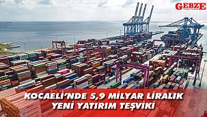 Kocaeli'nde 5,9 milyar liralık yeni yatırım teşviki 