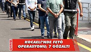 Kocaeli merkezli FETÖ operasyonuna 7 gözaltı