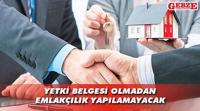 Yetki belgesi olmadan emlakçılık yapılamayacak