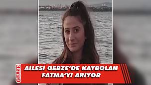 Gebze'de kaybolan Fatma'dan haber bekleniyor