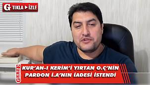 Kur'an-ı Kerim yırtan şahıs hakkında soruşturma başlatıldı