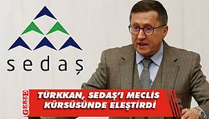 Türkkan'dan SEDAŞ'a eleştiri