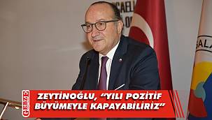 Zeytinoğlu, büyüme oranlarını değerlendirdi