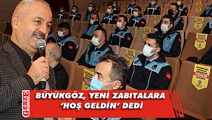 Büyükgöz, yeni zabıta memurlarıyla buluştu