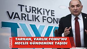 CHP'li Tarhan'dan Varlık Fonu açıklaması