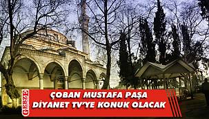 Çoban Mustafa Paşa Camii, Diyanet TV'de anlatılacak