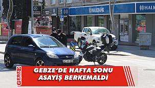 Gebze’de 56 saatlik yasak sorunsuz geçti