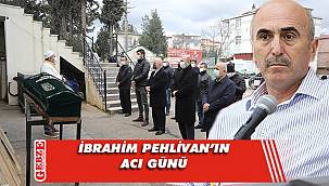 İbrahim Pehlivan'ın kayınpeder acısı
