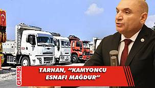 CHP'li Tarhan, kamyoncu esnafı hakkında konuştu