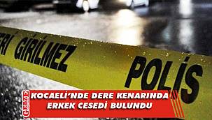 Dere kenarında erkek cesedi bulundu