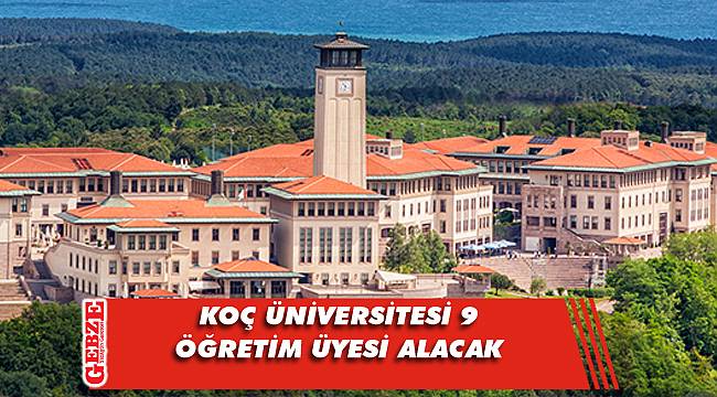 Koç Üniversitesi 9 öğretim üyesi alacak