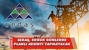 SEDAŞ, planlı kesintileri iptal etti