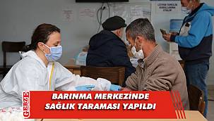 Barınma merkezinde sağlık taraması