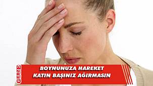 Boyun hareketsizliği baş ağrısını tetikliyor