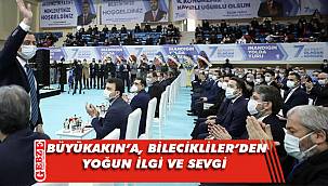 Büyükakın'a Bilecik'te sıcak karşılama