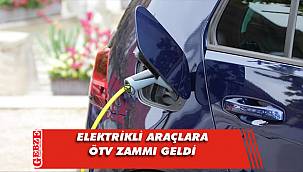 Elektrikli araçlara ÖTV zammı geldi