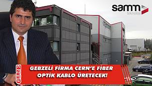 Gebze'den CERN'e fiber optik kablo ihracı