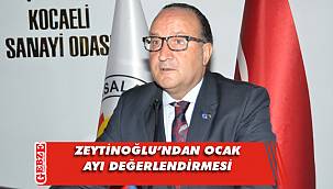 Zeytinoğlu’ndan Ocak ayı değerlendirmesi