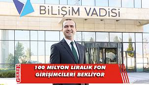 Bilişim Vadisi'nden girişimcilere çağrı var