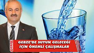 Büyükgöz, Gebze'de su için yapılan çalışmaları açıkladı