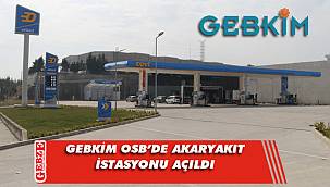 GEBKİM OSB bünyesine benzin istasyonu kazandırıldı