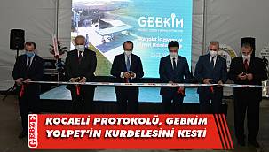 GEBKİM YOLPET, yoğun katılımla resmen açıldı