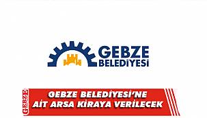 Gebze Belediyesi’ne ait arsa kiraya verilecek