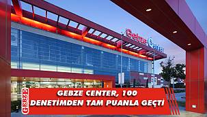 Gebze Center, tüm denetimlerden başarıyla geçti