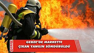 Gebze'de bir markette çıkan yangın korkuttu