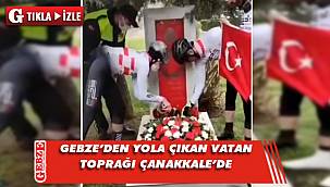 Gebze'den Çanakkale'ye en anlamlı yolculuk
