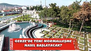 Gebze yeni normalleşme dönemine giriyor