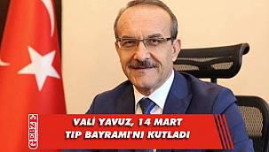 Vali Yavuz’dan 14 Mart Tıp Bayramı mesajı