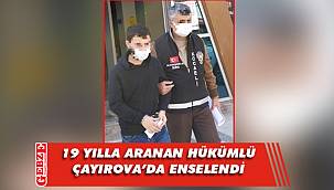 19 yılla aranıyordu, yakalandı