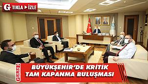 Büyükşehir’de kritik tam kapanma buluşması