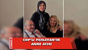 CHP'li Pehlevan'ın annesi hayatını kaybetti