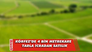 Körfez’de 4 bin metrekare tarla icradan satılık